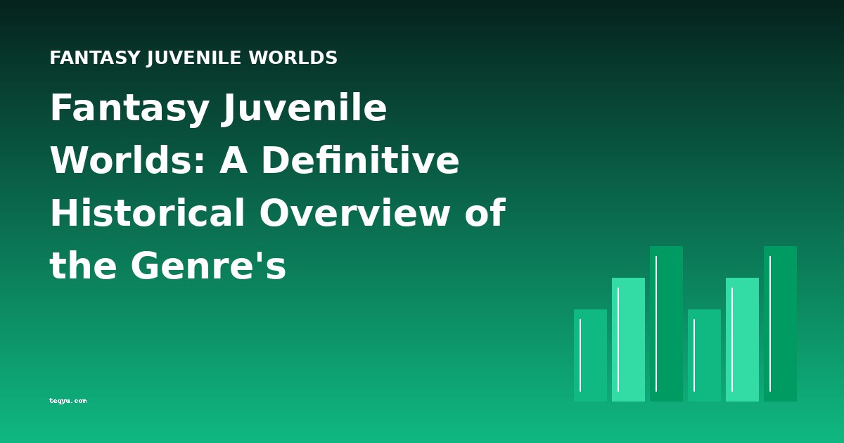 Fantasy Juvenile Worlds: A Definitive Historical Overview of the Genre's Development
