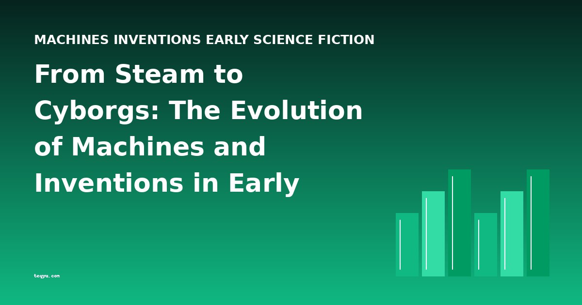 From Steam to Cyborgs: The Evolution of Machines and Inventions in Early Science Fiction