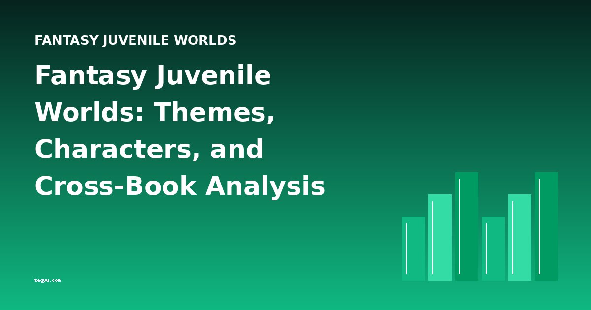 Fantasy Juvenile Worlds: Themes, Characters, and Cross-Book Analysis